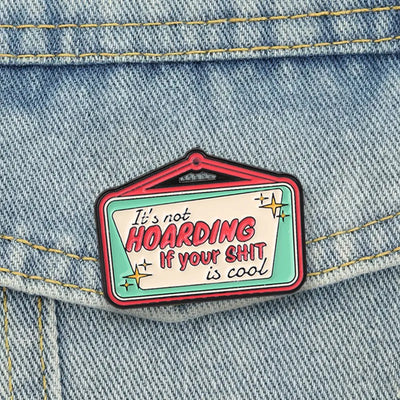 It's Not Hoarding If Your Shit Is Cool Badge Brooch