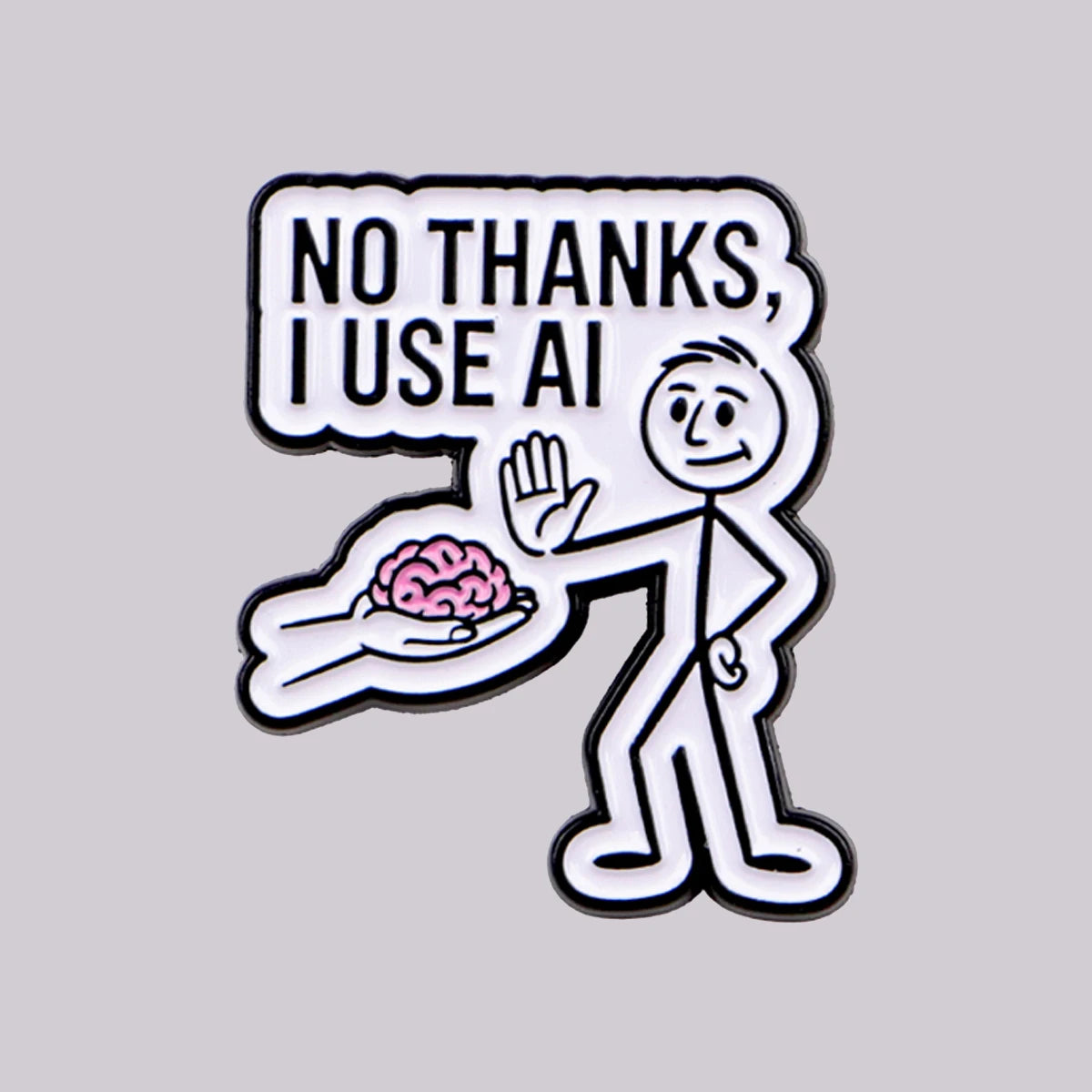 "NO THANKS,I USE AI" Enamel Pin