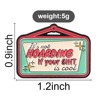 It's Not Hoarding If Your Shit Is Cool Badge Brooch