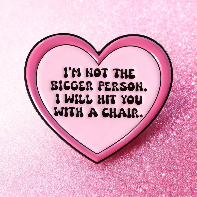 I'm Not The Bigger Person Brooch