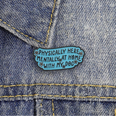 Physically Here Mentally At Home With My Dog Brooch