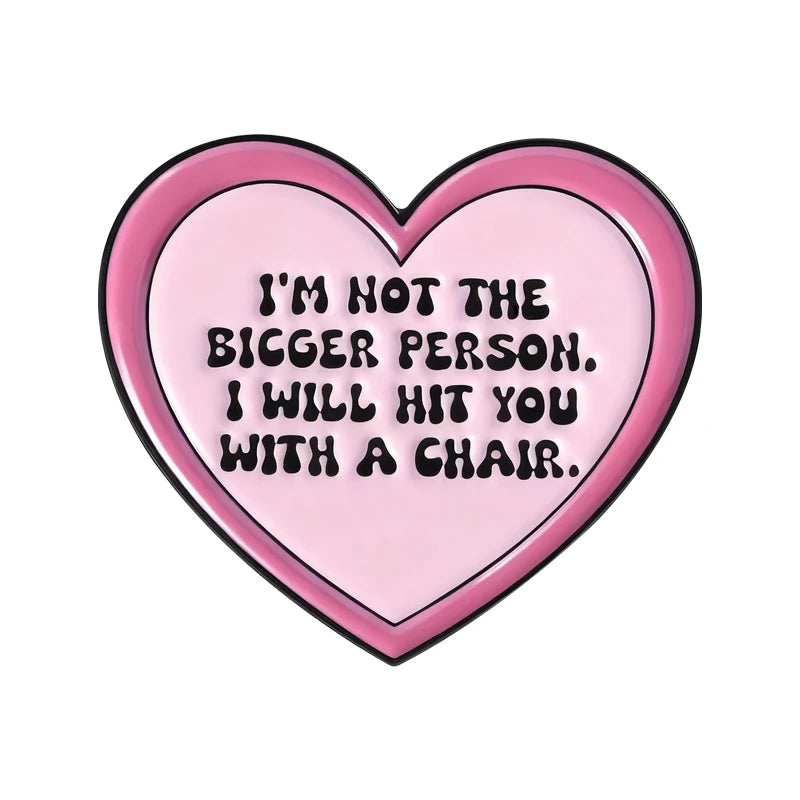 I'm Not The Bigger Person Brooch